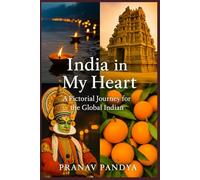 INDIA IN MY HEART A Pictorial Journey for the Global Indian