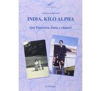 India, Kilo, Alpha. Qui Fiorenza, forte e chiaro - De Bernardi Fiorenza