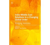 India-Middle East Relations in a Changing Global Order: Bridging Horizons
