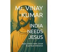 INDIA NEEDS JESUS: Jesus, India’s need, social & spiritual relevance