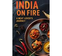 India on Fire: A Meat Lover’s Journey: A Meat Lover’s Journey