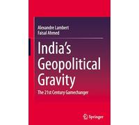 India’s Geopolitical Gravity: The 21st Century Gamechanger