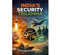 India’s Security Trilemma: Nuclear Deterrence, Multi Domain Warfare and Resource Leverage