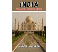 India Travel Guide 2025: A Complete Travel Companion to India's Breathtaking Landscapes, Living Traditions, and Unforgettable Journeys