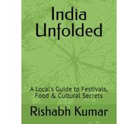 India Unfolded: A Local’s Guide to Festivals, Food & Cultural Secrets