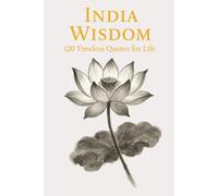 India Wisdom: 120 Timeless Quotes for Life, Peace, and Inner Clarity