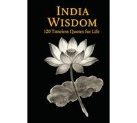 India Wisdom: 120 Timeless Quotes for Life, Peace, and Inner Clarity