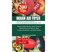INDIAN AIR FRYER COOKBOOK FOR TWO: Modern Indian Recipes, Quick Flavorful Meals Without the Mess for Busy Couples, Roommates, and Small Families