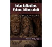 Indian Antiquities, Volume I (Illustrated): Containing a Dissertation on the Ancient Geographical Divisions of Hindostan