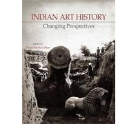 Indian Art History: Changing Perspectives