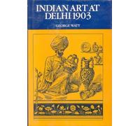 Indian Art of Delhi: The Official Catalogue of the Delhi Exhibition, 1902-03