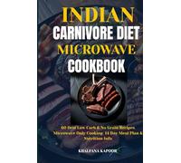 INDIAN CARNIVORE DIET MICROWAVE COOKBOOK: 60 Desi Low Carb & No Grain Recipes Microwave Only Cooking 14 Day Meal Plan & Nutrition Info