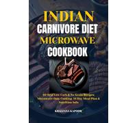 INDIAN CARNIVORE DIET MICROWAVE COOKBOOK: 60 Desi Low Carb & No Grain Recipes Microwave Only Cooking 14 Day Meal Plan & Nutrition Info