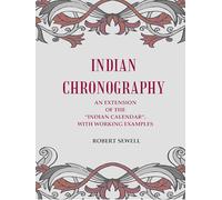 Indian Chronography: An Extension of the “Indian Calendar”, with working examples