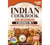 Indian Cooking For Busy Women: 30-Minute Beginner Recipes With Easy Ingredients, Essential Spice Basics & Fail-Proof Tips for Delicious Weeknight Meals