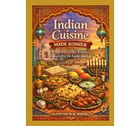 Indian Cuisine Made Kosher: Authentic Indian Recipes Adapted for the Kosher Kitchen