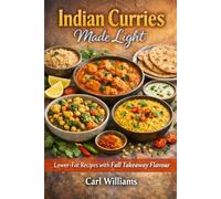 Indian Curries Made Light: Lower-Fat Recipes with Full Takeaway Flavour
