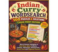 Indian Curry WORDSEARCH 100 PUZZLES & SOLUTIONS LARGE PRINT EDITION: Word-Games Indulging in Hot Fiery Spice Culture, Cuisine, Takeaways, Restaurants, Street Food and Regional Flavours
