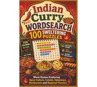 Indian Curry WORDSEARCH 100 SWELTERING PUZZLES: Word-Games Exploring Spicy Culture, Cuisine, Takeaways, Restaurants and Regional Flavours