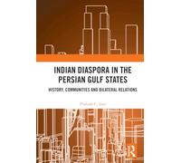 Indian Diaspora in the Persian Gulf States: History, Communities and Bilateral Relations