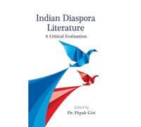 Indian Diaspora Literature: A Critical Evaluation
