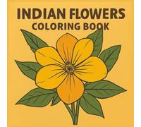 Indian Flowers Coloring Book: 50 Beautiful Blooms for Adults, Teens & Kids