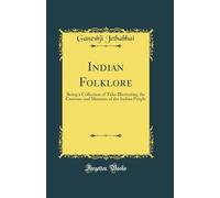 Indian Folklore: Being a Collection of Tales Illustrating the Customs and Manners of the Indian People (Classic Reprint) [Hardcover] Jethabhai, Ganeshji