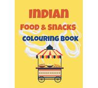 Indian Food And Snacks: Colouring Book: A fun way to learn about Indian food culture