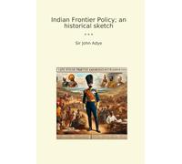 Indian Frontier Policy; an historical sketch