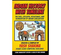 Indian History with Timeline: The Rise, Collapse, Resistance, and Reinvention of Indian Civilization