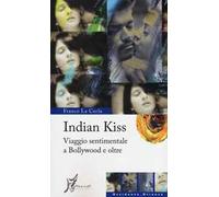 Indian kiss. Viaggio sentimentale a Bollywood e oltre