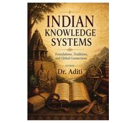 INDIAN KNOWLEDGE SYSTEMS: Foundations, Traditions, and Global Connections