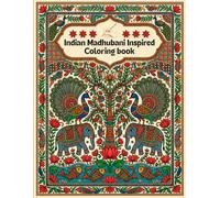 Indian Madhubani Inspired Coloring Book: Featuring 20 Beautiful Designs • Elegant Indian Folk Art with Nature, Wildlife and Cultural Scenes for Adults • Best for Stress Relief & Relaxation