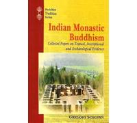 Indian Monastic Buddhism: Collected papers on Textual, Inscriptional and Archaeological Evidence