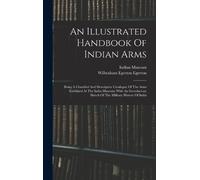 Indian Museum An Illustrated Handbook Of Indian Arms (Copertina rigida)