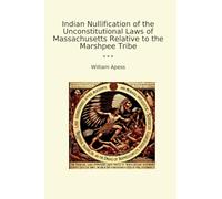 Indian Nullification of the Unconstitutional Laws of Massachusetts Relative to the Marshpee Tribe