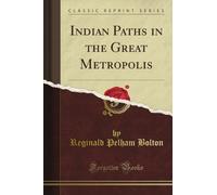 Indian Paths in the Great Metropolis (Classic Reprint)