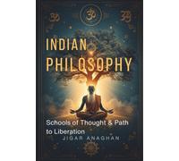 INDIAN PHILOSOPHY: Schools of Thought & Path to Liberation