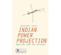 Indian Power Projection: Ambition, Arms and Influence