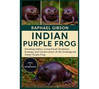 INDIAN PURPLE FROG: Unveiling India’s Living Fossil: Evolution, Ecology, and Conservation of the Endangered Indian Purple Frog