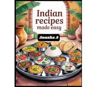 Indian Recipes Made Easy: 1000 Recipes for Part 1: Fast, Flavorful, and Fuss-Free Indian Cooking at Home