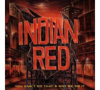 Indian Red - You Can'T Do That'S Why We Do It