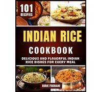 Indian Rice Cookbook: Delicious and Flavorful Indian Rice Dishes for Every Meal