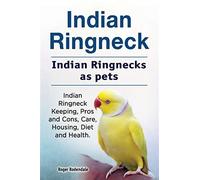 Indian Ringneck. Indian Ringnecks as pets. Indian Ringneck Keeping, Pros and Cons, Care, Housing, Diet and Health.