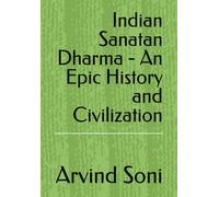 Indian Sanatan Dharma - An Epic History and Civilization