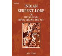 Indian Serpent-lore or the Nagas in Hindu Legend and Art