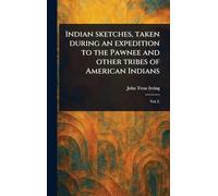 Indian Sketches, Taken During an Expedition to the Pawnee and Other Tribes of American Indians