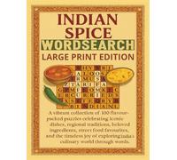 Indian Spice Wordsearch Large Print Edition: 100 flavour packed puzzles celebrating iconic dishes, regional traditions, beloved ingredients, street ... India’s culinary world through words