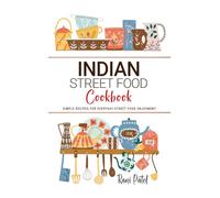 Indian Street Food Cookbook: Simple Recipes for Everyday Street Food Enjoyment