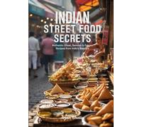 Indian Street Food Secrets: Authentic Chaat, Samosa & Pakora Recipes from India’s Bazaars